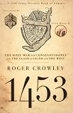 1453: The Holy War for Constantinople and the Clash of Islam and the West by Roger Crowley — book cover