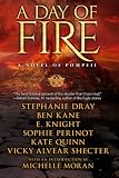 A Day of Fire: A Novel of Pompeii by Stephanie Dray, Ben Kane, E. Knight, Sophie Perinot, Kate Quinn, Vicky Alvear Shecter — book cover