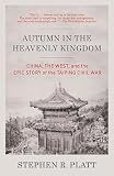 Autumn in the Heavenly Kingdom: China, the West, and the Epic Story of the Taiping Civil War by Stephen R. Platt — book cover