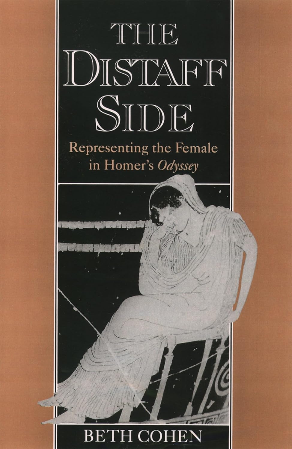 The Distaff Side: Representing the Female in Homer's Odyssey - Beth Cohen