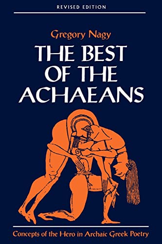 The Best of the Achaeans by Gregory Nagy — heroic ideology in Homer