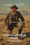 London to Ladysmith via Pretoria by Winston Churchill — book cover