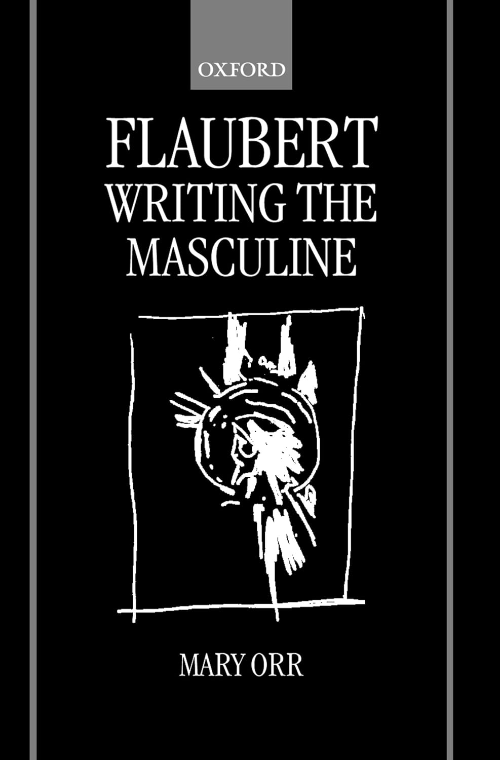 Flaubert: Writing the Masculine - Mary Orr