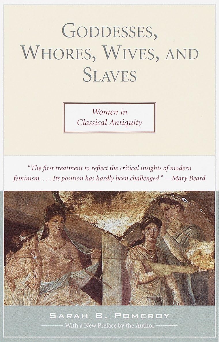 Goddesses, Whores, Wives, and Slaves: Women in Classical Antiquity - Sarah Pomeroy