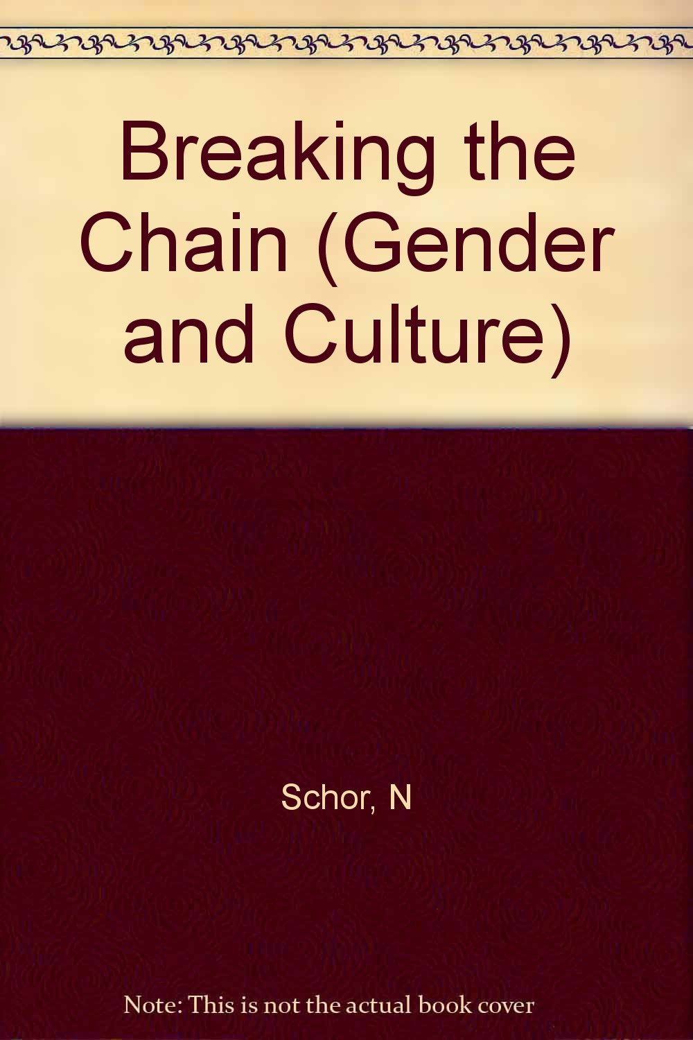Breaking the Chain: Women, Theory, and French Realist Fiction - Naomi Schor