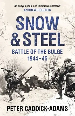 Snow and Steel: The Battle of the Bulge 1944-45 by Peter Caddick-Adams — book cover
