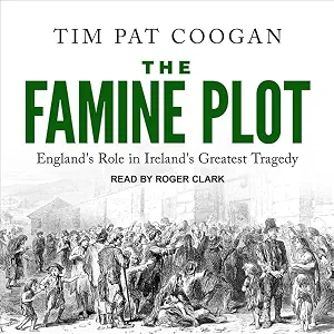 The Famine Plot: England's Role in Ireland's Greatest Tragedy by Tim Pat Coogan — book cover