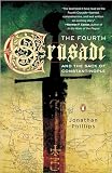 The Fourth Crusade and the Sack of Constantinople by Jonathan Phillips — book cover