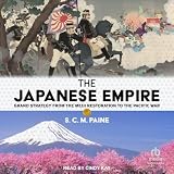 The Japanese Empire: Grand Strategy from the Meiji Restoration to the Pacific War by S.C.M. Paine — book cover