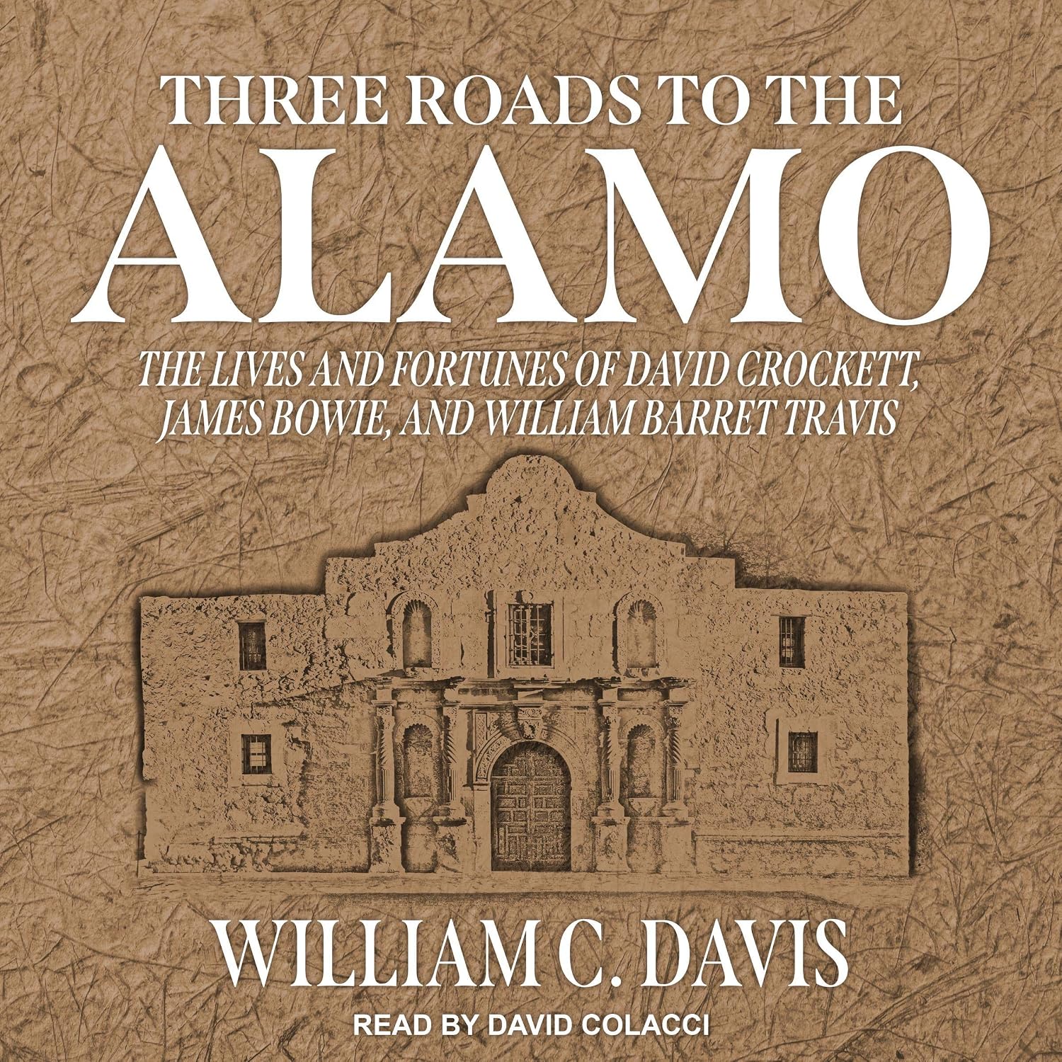 Three Roads to the Alamo: The Lives and Fortunes of David Crockett, James Bowie, and William Barret Travis by William C. Davis — book cover