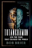Tutankhamun and the Tomb that Changed the World by Bob Brier — book cover