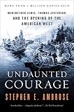 Undaunted Courage: Meriwether Lewis, Thomas Jefferson, and the Opening of the American West by Stephen E. Ambrose — book cover